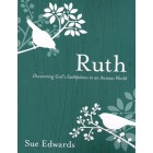 Discover Together Bible Study - Ruth: Discovering God's Faithfulness In An Anxious World By Sue Edwards